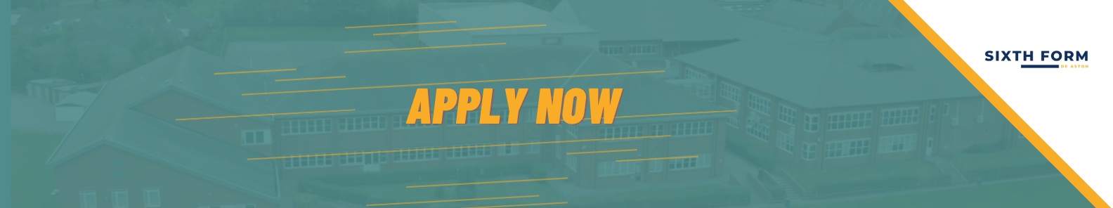 Page Header 6th Form Apply now ©DeAstonSchool